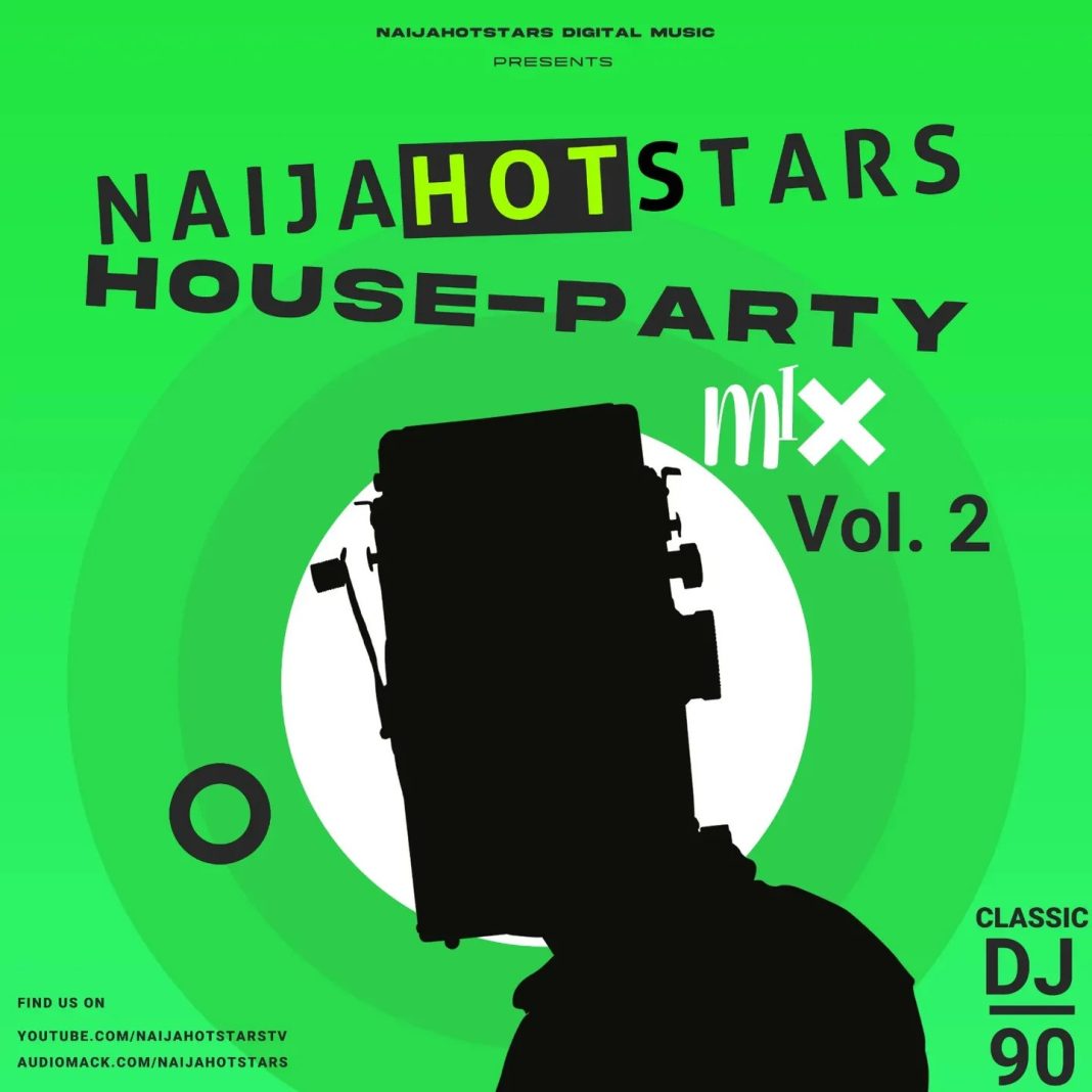 Naijahotstars X Dj 90 - Naijahotstars House Party Dj Mix (Vol. 1)