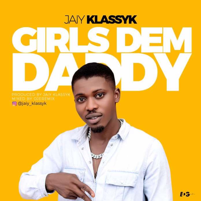 Jaiy Klassyk – Girls Dem Daddy