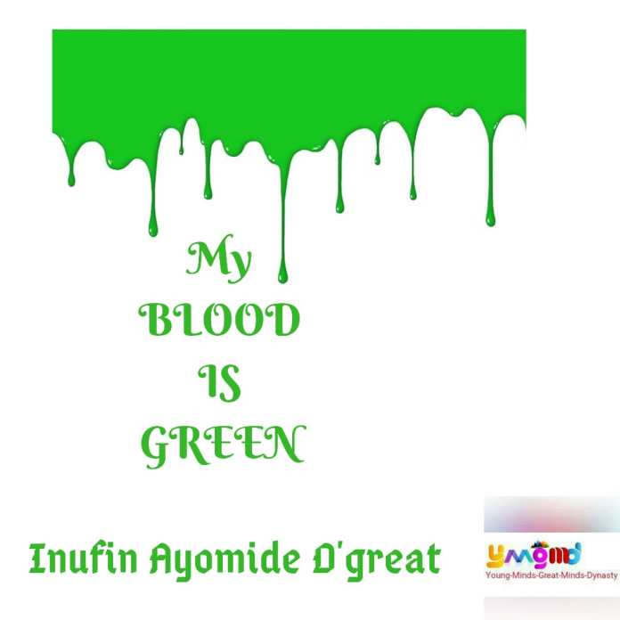 MY BLOOD IS GREEN – Inufin Ayomide Naijahotstars