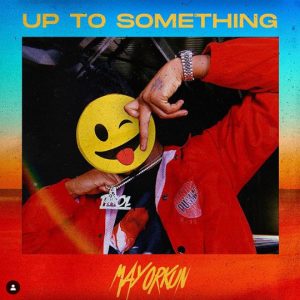 Mayorkun – Up To Something Lyrics