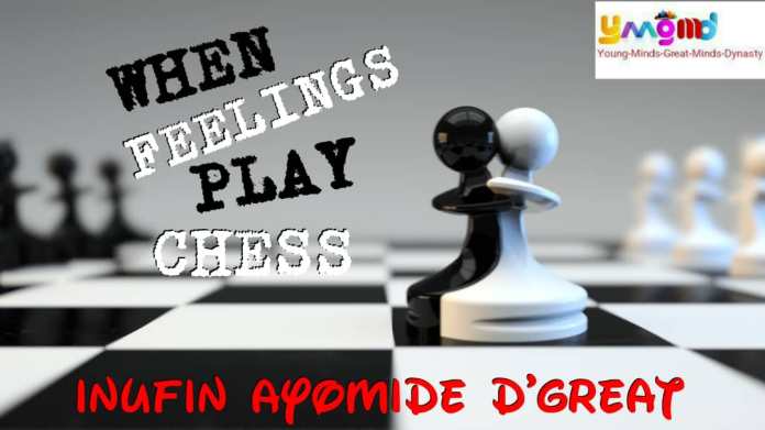 WHEN FEELINGS PLAY CHESS – Inufin Ayomide