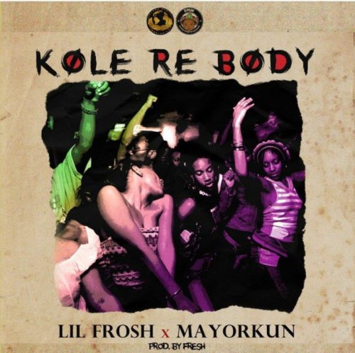 Lil Frosh ft Mayorkun - Kole Re Body