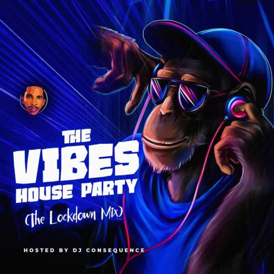 DJ Consequence – The Vibes House Party Naijahotstars