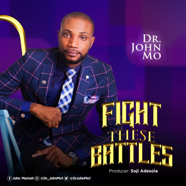 Dr. John Mo Ft. Hope Imeh - Fight These Battles