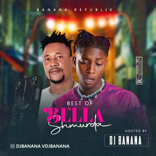 Dj Banana – Best of Bella Shmurda