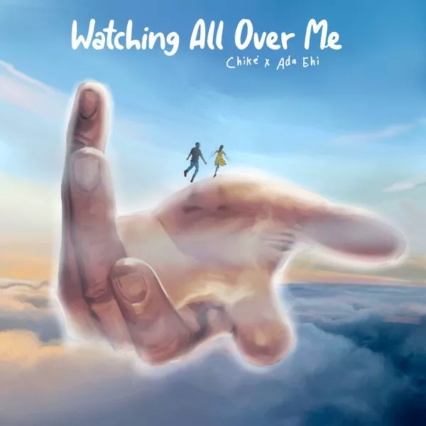 Chike – Watching All over Me ft Ada Ehi
