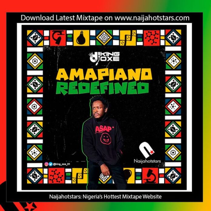DJ King Oxe – Amapiano Redefined