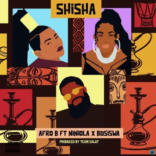 Afro B – Shisha ft Niniola & Busiswa
