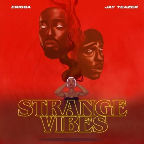 Erigga & Jay Teazer – Strange Vibes