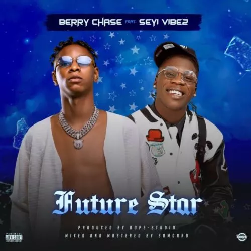 Berry Chase ft Seyi Vibez – Future Star