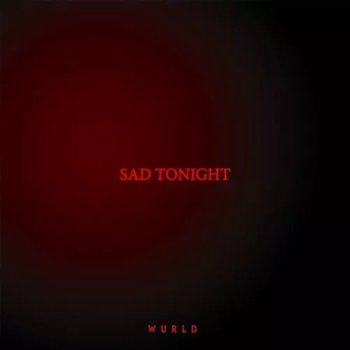 Wurld – Sad Tonight