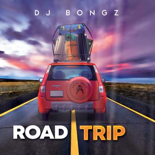 DJ Bongz – Road Trip (Tracklist)