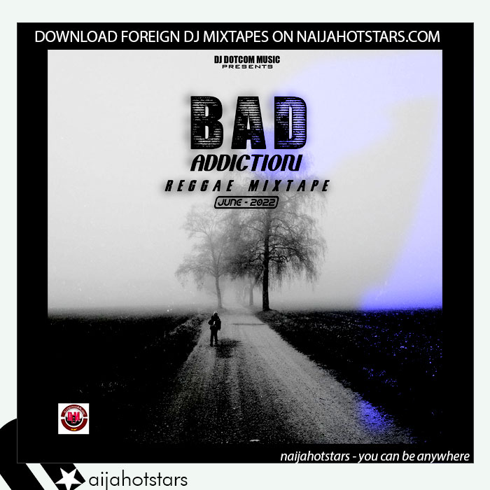 DJ DOTCOM - BAD ADDICTION REGGAE MIXTAPE