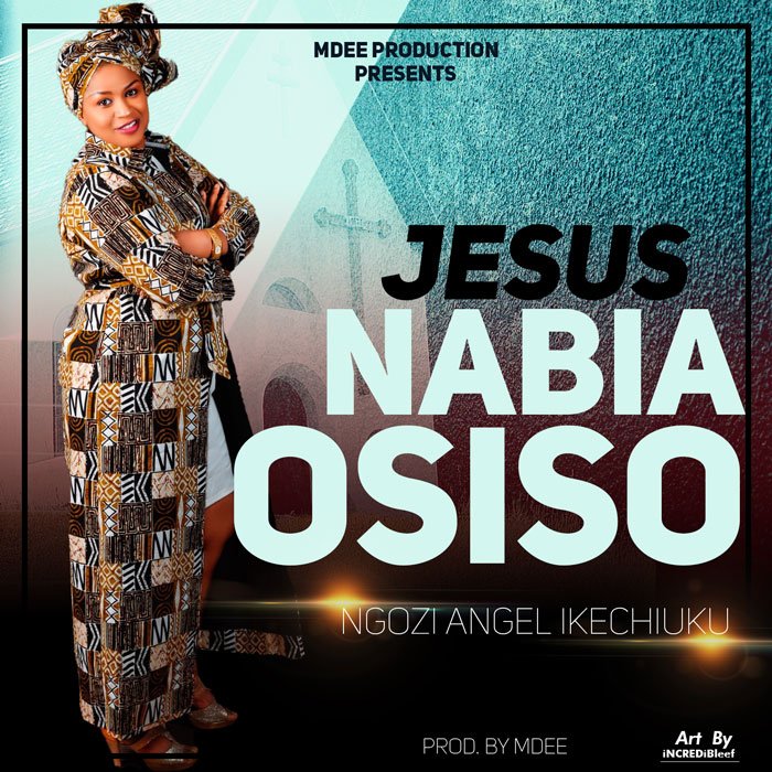 Ngozi Angel Ikechiuku - Jesus Nabia Osiso