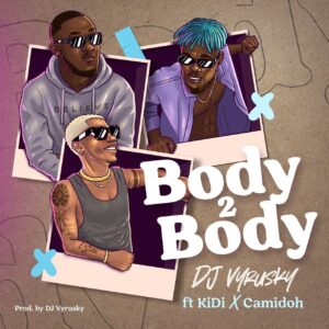 Body 2 Body by DJ Vyrusky Ft KiDi & Camidoh