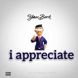 I Appreciate Mp3 Download - Yaw Berk