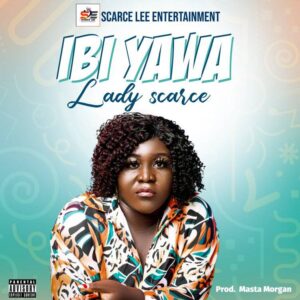 Ibe Yawa by Lady Scarce