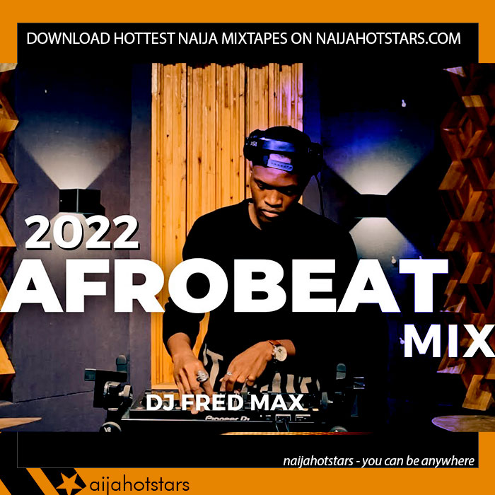 DJ Fred Max - 2022 Afrobeat Mix