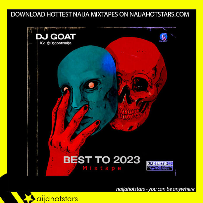 Dj Goat – Best To 2023 Naijahotstars
