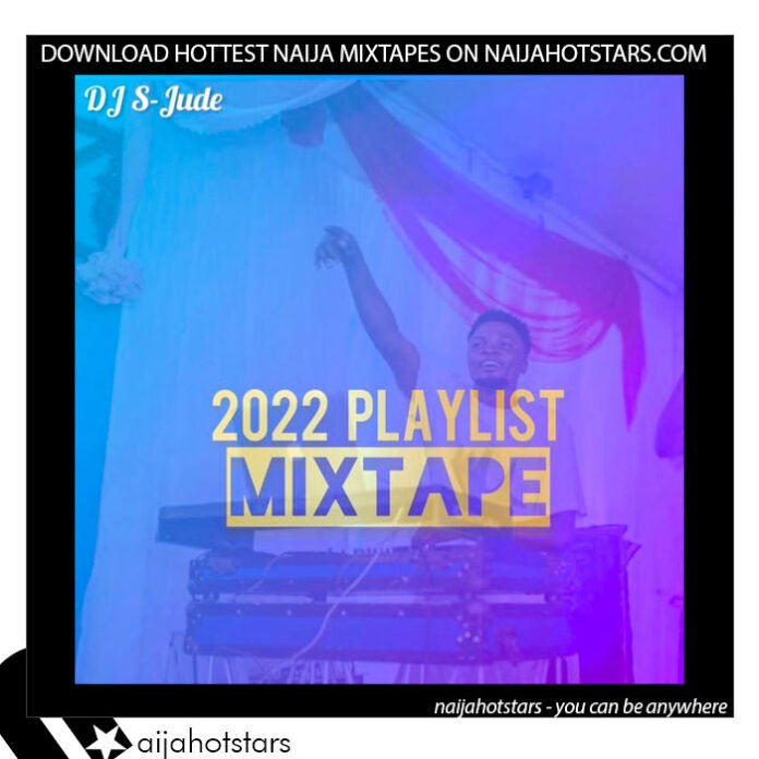 Dj S-jude - 2022 Playlist Mixtape (Mp3 Download)