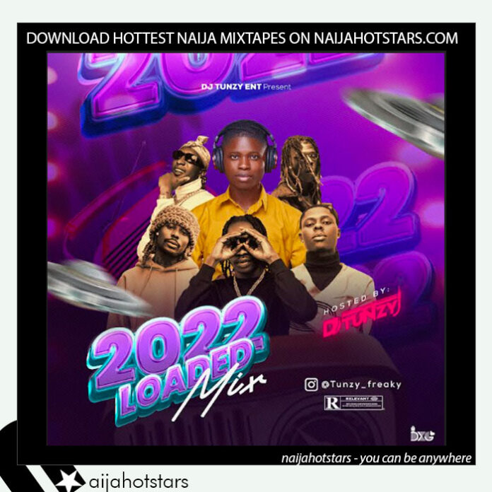 DJ Tunzy - 2022 Loaded Mixtape