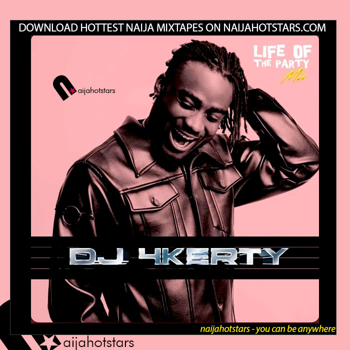 DJ 4kerty - Life Of The Party mixtape Vol 1_(Downloaded from Naijahotstars.com)