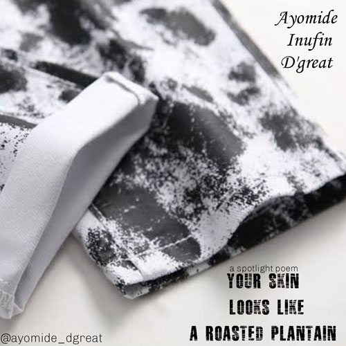 YOUR SKIN LOOKS LIKE A ROASTED PLANTAIN - Ayomide Inufin D’great