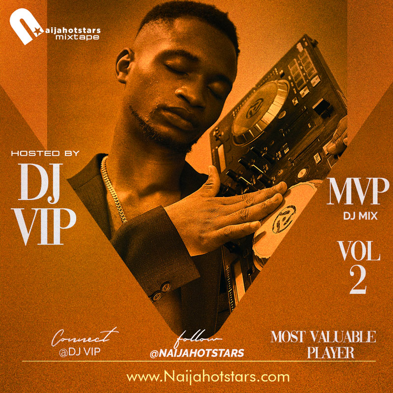 Naijahotstars MVP Mix 2 - hosted by Dj Vip Everywhere