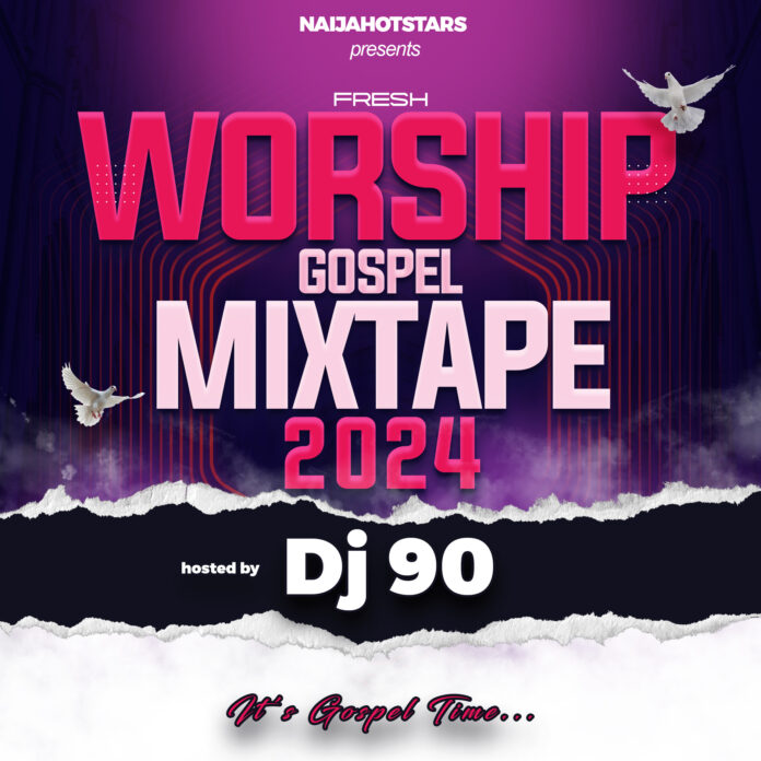 DJ 90 - Fresh Worship Gospel Mixtape 2024