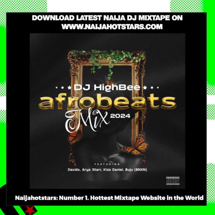 [Mixtape] DJ Highbee – Afrobeats 2024 Mix